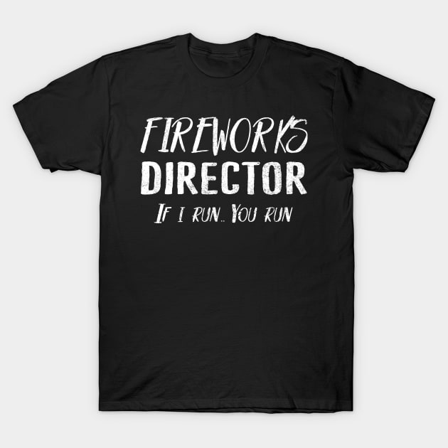 Fireworks Director If I Run You run 4th Of July Funny T-Shirt by Tuyetle